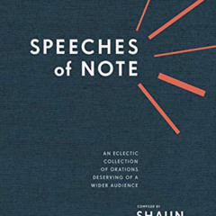 View KINDLE 📬 Speeches of Note: An Eclectic Collection of Orations Deserving of a Wi