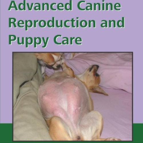 [Download] PDF 📙 Advanced Canine Reproduction and Puppy Care: The Seminar by  Myra S