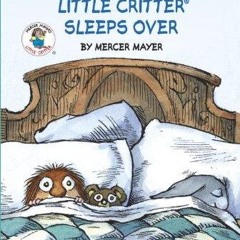 ❤ PDF Read Online ❤ Little Critter Sleeps Over (Step-Into-Reading, Ste