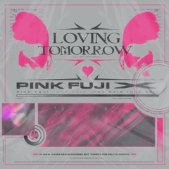 PINK FUJI -  LOVING TOMORROW