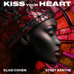 Eliad Cohen Feat Stacy Barth - Kiss Your Heart