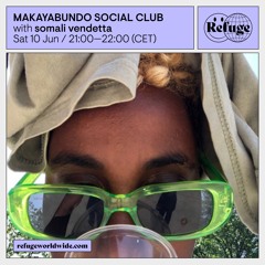 MAKAYABUNDO SOCIAL CLUB X REFUGE WORLDWIDE - SOMALI VENDETTA (10.06.23)