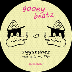 Siggatunez - Got U In My Life (GOOEY BEATZ)