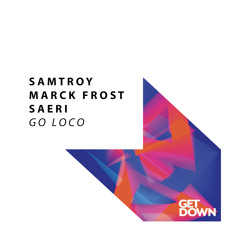 Samtroy, Marck Frost & Saeri - Go Loco [OUT NOW]