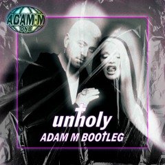 Sam Smith - Unholy (ft. Kim Petras)(Adam M Bootleg)[Free Download]