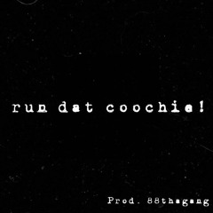 run dat coochie! (Prod. By 88thagang)
