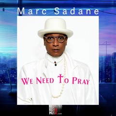 We Need To Pray - Marc Sadane (Our World Needs A Change)