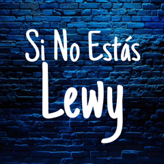 Si No Estás - Lewy