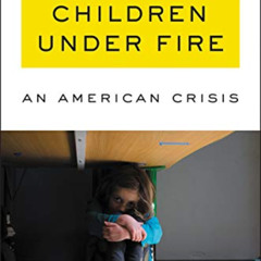 Get KINDLE 📜 Children Under Fire: An American Crisis by  John Woodrow Cox EBOOK EPUB