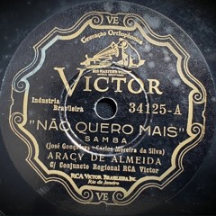 Não Quero Mais (Cartola - Carlos Cachaça - José Gonçalves ) 1936