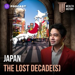 WEALTH HISTORY EP.17 Japan: The Lost Decade(s) ทศวรรษที่สูญหายของญี่ปุ่น