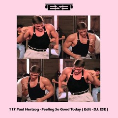 117 Paul Hertzog - Feeling So Good Today ( Edit - DJ. ESE ) Free Download