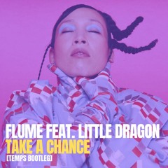 Flume feat. Little Dragon - Take a Chance [TEMPS BOOTLEG]