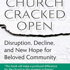 [VIEW] EPUB 📃 The Church Cracked Open: Disruption, Decline, and New Hope for Beloved