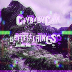 better things [+ onlychild, bello & crybabycam]