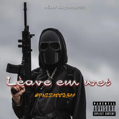 SpazzOff2300 – “Leave Em Wet”