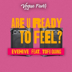 EVEHIVE feat. TofuQuing - Are U Ready To Feel?