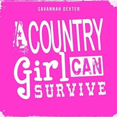 A COUNTRY GIRL CAN SURVIVE By Savannah Dexter