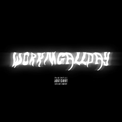 WORKIN ALL DAY?
