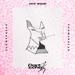 Dart Echo Mix #015 - Showerhead
