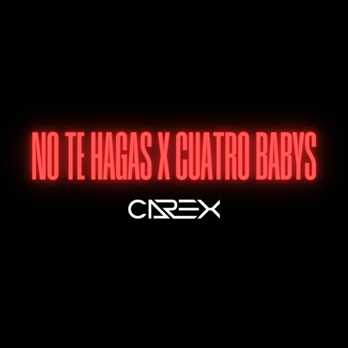 No Te Hagas x Cuatro Babys (Carex Mashup) (130-132 BPM) DESCARGA GRATIS