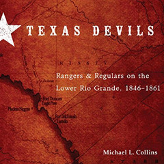 [Free] EBOOK 📒 Texas Devils: Rangers and Regulars on the Lower Rio Grande, 1846-1861
