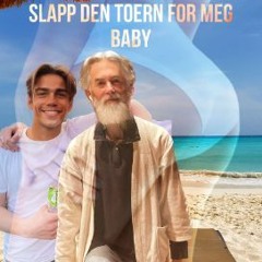 slapp den toern for meg baby