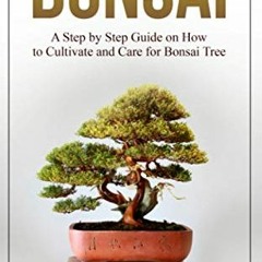 download EPUB 📥 Bonsai: A Step by Step Guide on How to Cultivate and Care for Bonsai