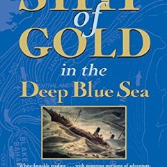 [Access] [KINDLE PDF EBOOK EPUB] Ship of Gold in the Deep Blue Sea: The History and D
