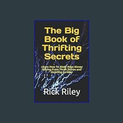 #^D.O.W.N.L.O.A.D 📚 The Big Book of Thrifting Secrets: Learn How To Make Huge Money Buying From Th