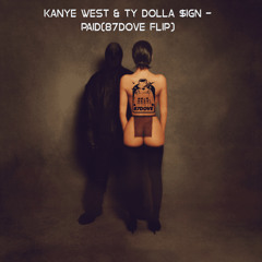 Kanye west,Ty Dolla $ign - PAID (87DOVE FLIP)