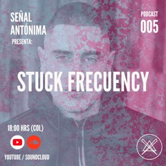 Señal Antónima - 005 - Stuck Frecuency