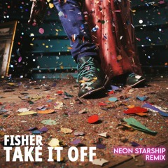 FISHER - Take it Off vs Plixo (NEON Starship Remix)