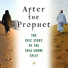 Open PDF After the Prophet: The Epic Story of the Shia-Sunni Split in Islam by  Lesley Hazleton
