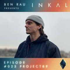 Ben Rau Presents INKAL Episode 023 Project89