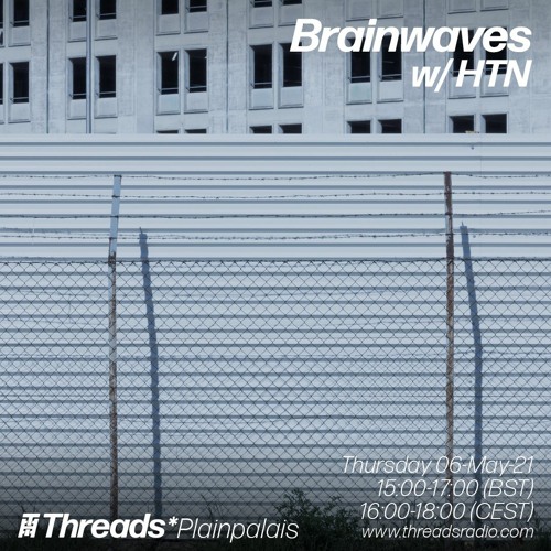 Threads X Plainpalais - Brainwaves With HTN (may 2021)