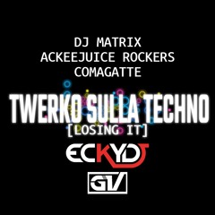 Twerko Sulla Techno [Losing It] (EckyDj & GV Mashup)