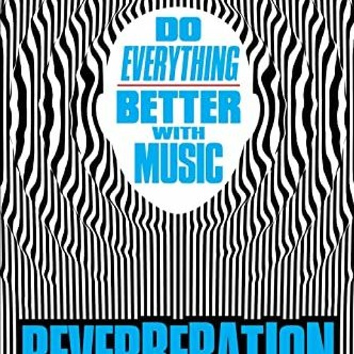 [Access] [EBOOK EPUB KINDLE PDF] Reverberation: Do Everything Better with Music by  Keith Blanchard