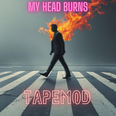 MY HEAD BURNS