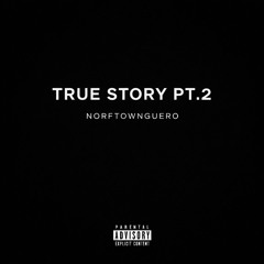 Norftownguero - True story pt.2