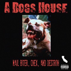 A Dog’s House ft. CHEX and DESTROH (Prod. Nail Biter)