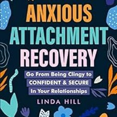 [View] [EPUB KINDLE PDF EBOOK] Anxious Attachment Recovery: Go From Being Clingy to C