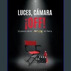 {pdf} 📖 LUCES, CAMARA, ¡OFF!: El Precio de la UNCION sin fama (Spanish Edition) [EBOOK PDF]