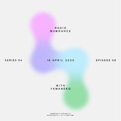 Radio Mumdance - S04 - E07 - With Yamaneko - 16 April 2025