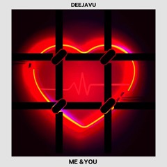 DeejaVu - Me & You