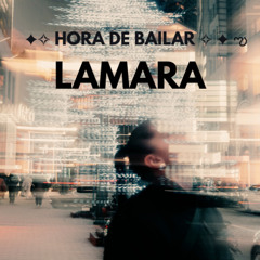 HORA DE BAILAR  ✦ LAMARA