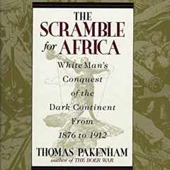 [Access] PDF EBOOK EPUB KINDLE The Scramble for Africa: White Man's Conquest of the Dark Continent f