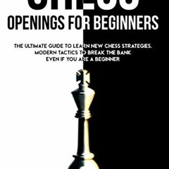 ACCESS EBOOK 💏 CHESS OPENINGS FOR BEGINNERS: The Ultimate Guide to Learn New Chess S