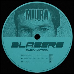 PREMIERE: Blazers - Early Motion [Miura Records]