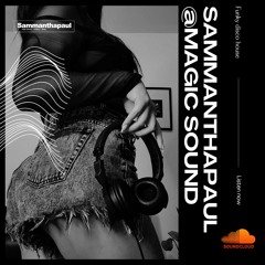 Sammanthapaul @ Magic Sound - Funky Disco House Mix Junio 24